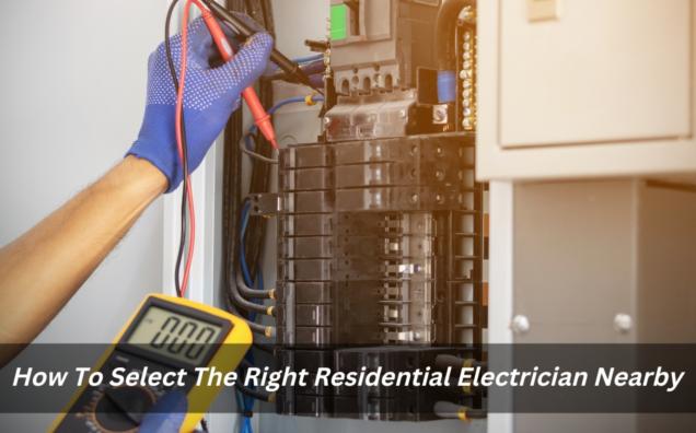 How To Select The Right Residential Electrician Nearby