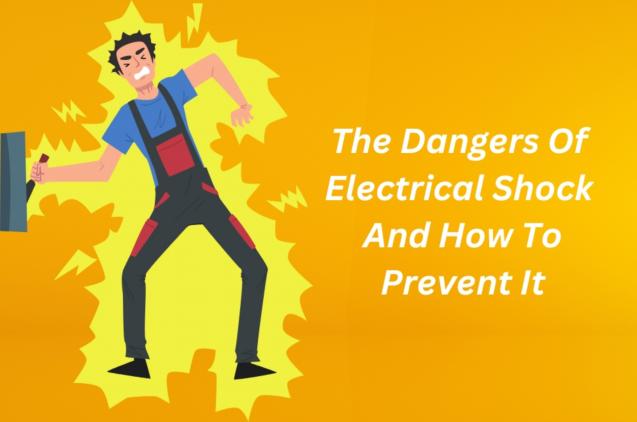 The Dangers Of Electrical Shock And How To Prevent It