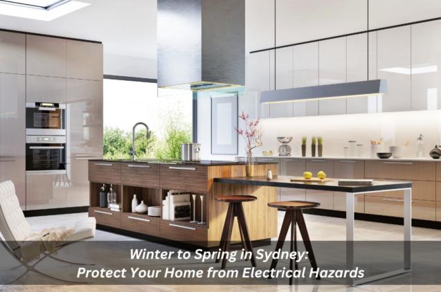 Winter To Spring In Sydney: Protect Your Home From Electrical Hazards