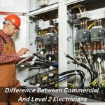 Difference Between Commercial And Level 2 Electricians
