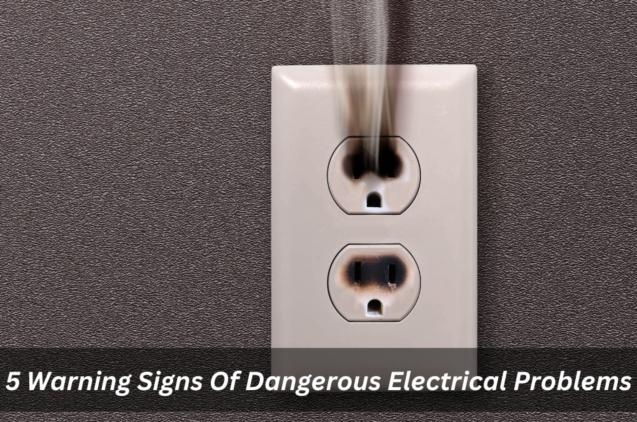 Read Article: 5 Warning Signs Of Dangerous Electrical Problems