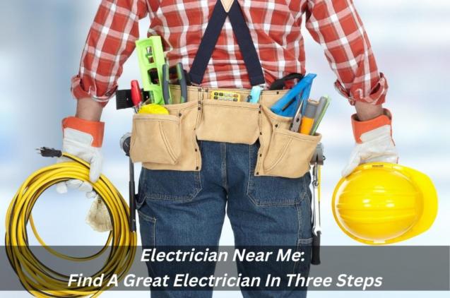 Read Article: Electrician Near Me: Find A Great Electrician In Three Steps