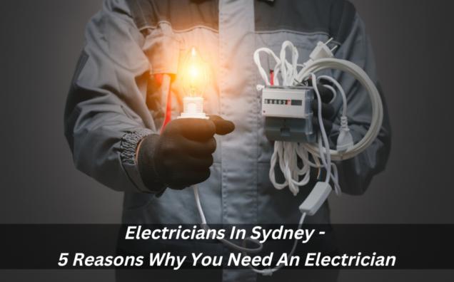Electricians In Sydney - 5 Reasons Why You Need An Electrician