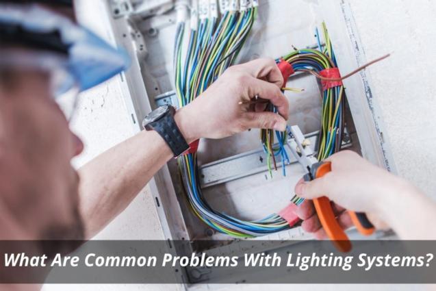 What Are Common Problems With Lighting Systems?
