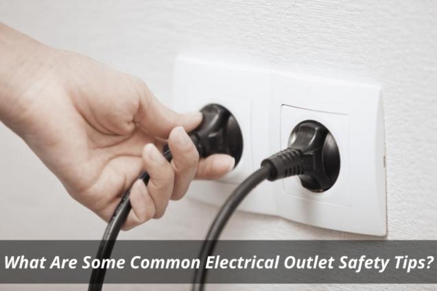 What Are Some Common Electrical Outlet Safety Tips?