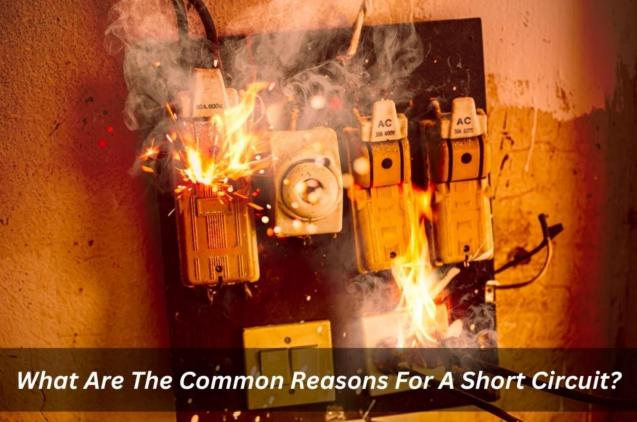 Read Article: What Are The Common Reasons For A Short Circuit?