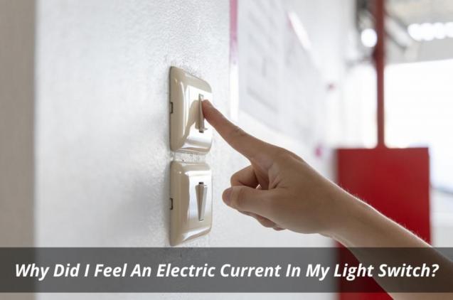 Read Article: Why Did I Feel An Electric Current In My Light Switch?