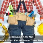 Electrician Near Me: Find A Great Electrician In Three Steps
