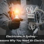 Electricians In Sydney - 5 Reasons Why You Need An Electrician