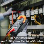 Tips For Homeowners: How To Diagnose Electrical Problems