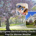 Springtime Electrical Safety Checks: Prep For Warmer Weather