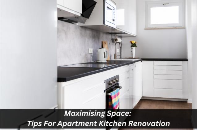 Read Article: Maximising Space: Tips For Apartment Kitchen Renovation