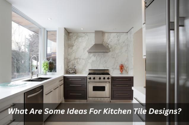 Read Article: What Are Some Ideas For Kitchen Tile Designs?