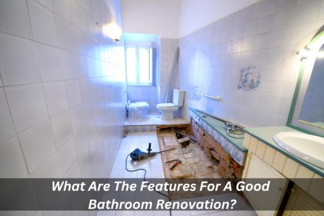 What Are The Features For A Good Bathroom Renovation?