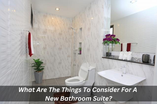 What Are The Things To Consider For A New Bathroom Suite?