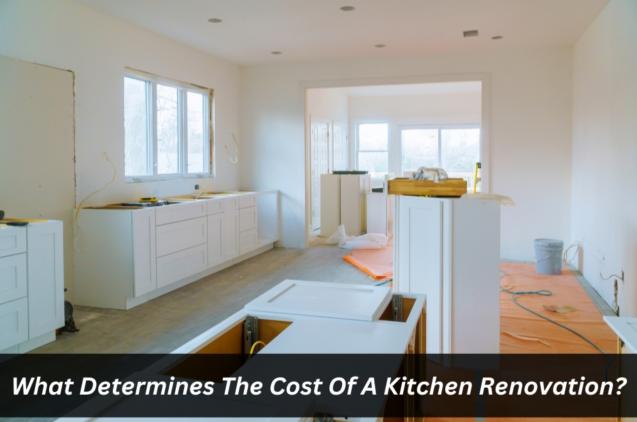 Read Article: What Determines The Cost Of A Kitchen Renovation?