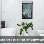 What Tiles Are Best Fitted For Bathroom Walls?