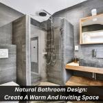 Natural Bathroom Design: Create A Warm And Inviting Space