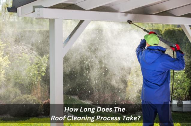 Read Article: How Long Does The Roof Cleaning Process Take?