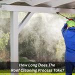How Long Does The Roof Cleaning Process Take?