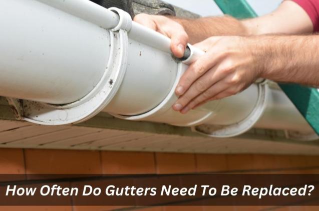 Read Article: How Often Do Gutters Need To Be Replaced?