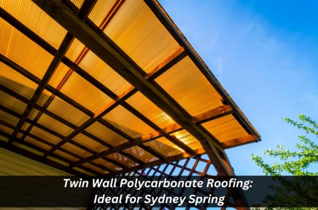 Read Article: Twin Wall Polycarbonate Roofing: Ideal For Sydney Spring