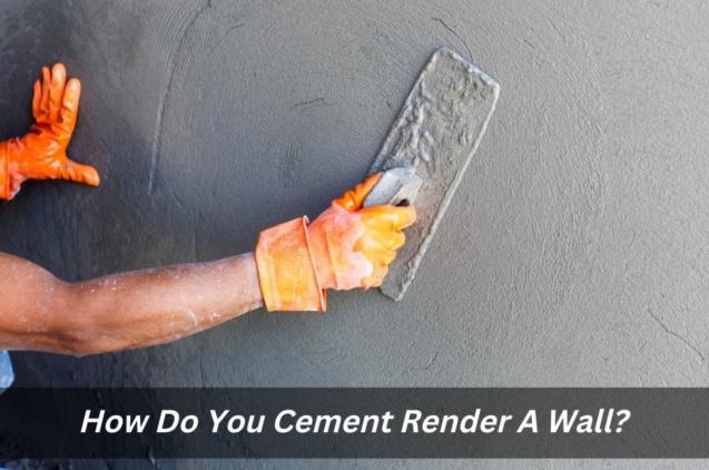 How Do You Cement Render A Wall?