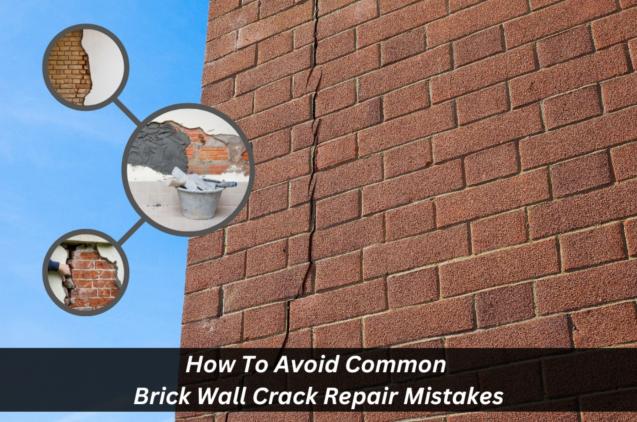 How To Avoid Common Brick Wall Crack Repair Mistakes