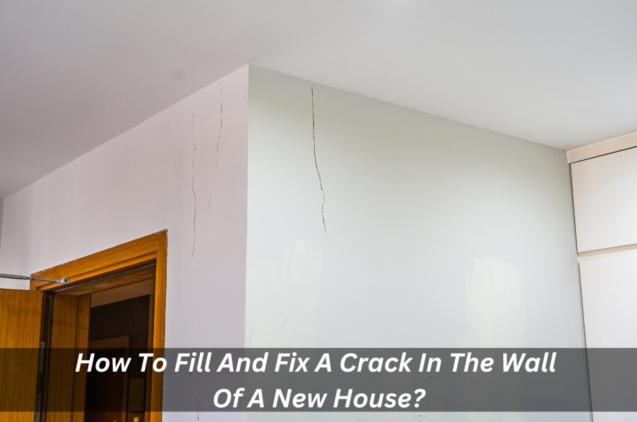 How To Fill And Fix A Crack In The Wall Of A New House?
