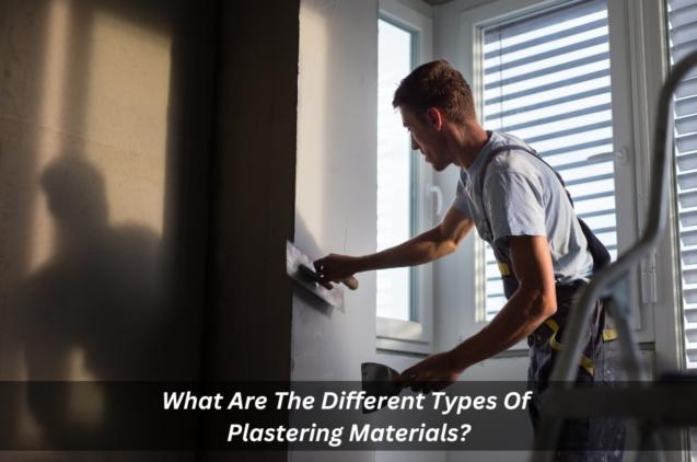 What Are The Different Types Of Plastering Materials?