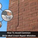 How To Avoid Common Brick Wall Crack Repair Mistakes