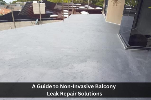 Read Article: A Guide to Non-Invasive Balcony Leak Repair Solutions
