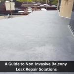 A Guide to Non-Invasive Balcony Leak Repair Solutions