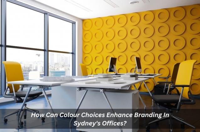 How Can Colour Choices Enhance Branding In Sydney Offices?