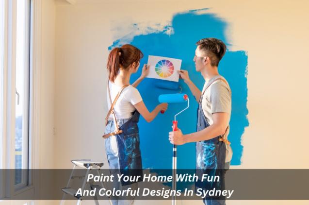 Read Article: Paint Your Home With Fun And Colorful Designs In Sydney