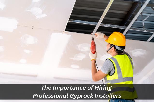 Read Article: The Importance of Hiring Professional Gyprock Installers