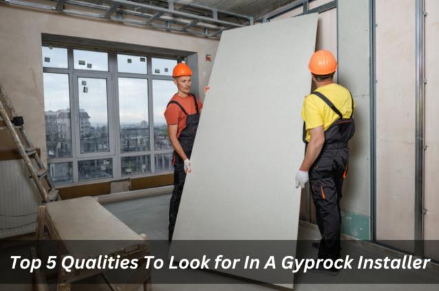 Top 5 Qualities To Look for In A Gyprock Installer