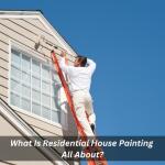 What Is Residential House Painting All About?