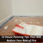 12 House Painting Tips That Will Reduce Your Risk of Fire