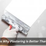 7 Reasons Why Plastering Is Better Than Drywall