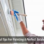 10 Useful Tips For Painting A Perfect Outdoor Look