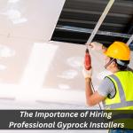 The Importance of Hiring Professional Gyprock Installers