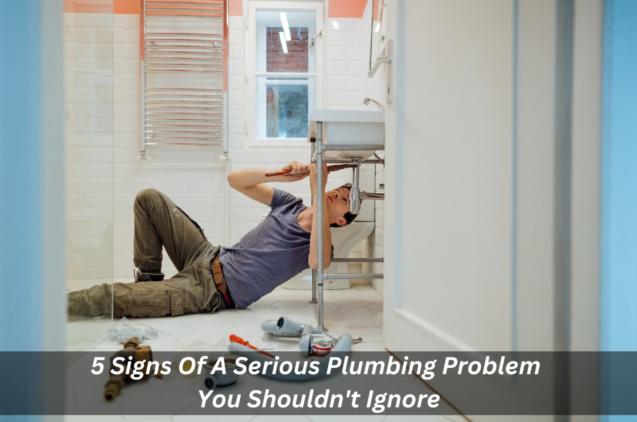 5 Signs Of A Serious Plumbing Problem You Shouldn't Ignore