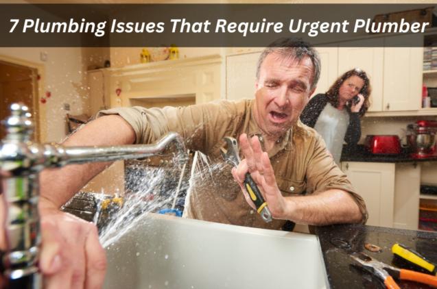 7 Plumbing Issues That Require An Urgent Plumber