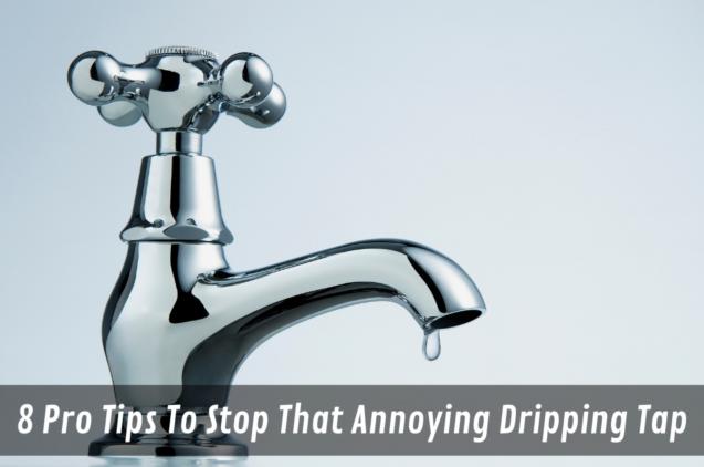 8 Pro Tips To Stop That Annoying Dripping Tap
