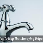 8 Pro Tips To Stop That Annoying Dripping Tap