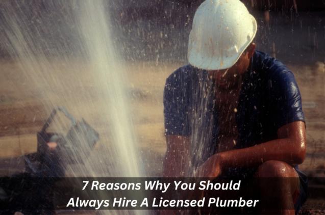 9 Reasons Why You Should Always Hire A Licensed Plumber