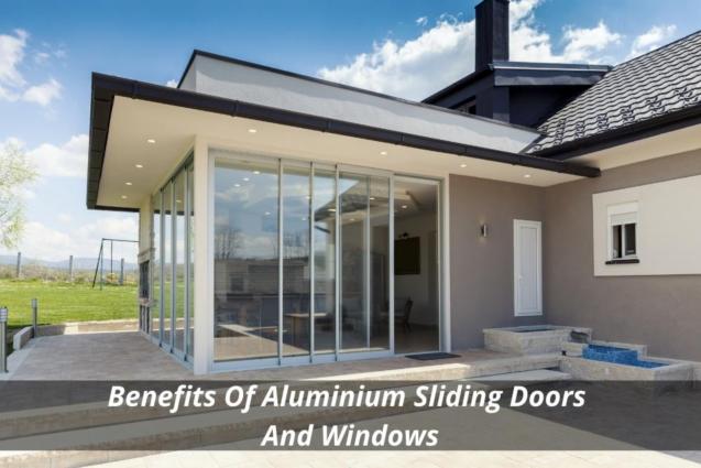 Benefits Of Aluminium Sliding Doors And Windows