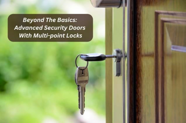 Read Article: Beyond The Basics: Advanced Security Doors With Multi-point Locks