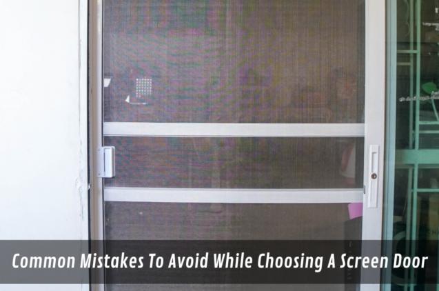Common Mistakes To Avoid While Choosing A Screen Door